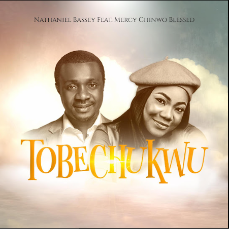 TOBECHUKWU (Nathaniel Bassey feat. Mercy Chinwo Blessed)